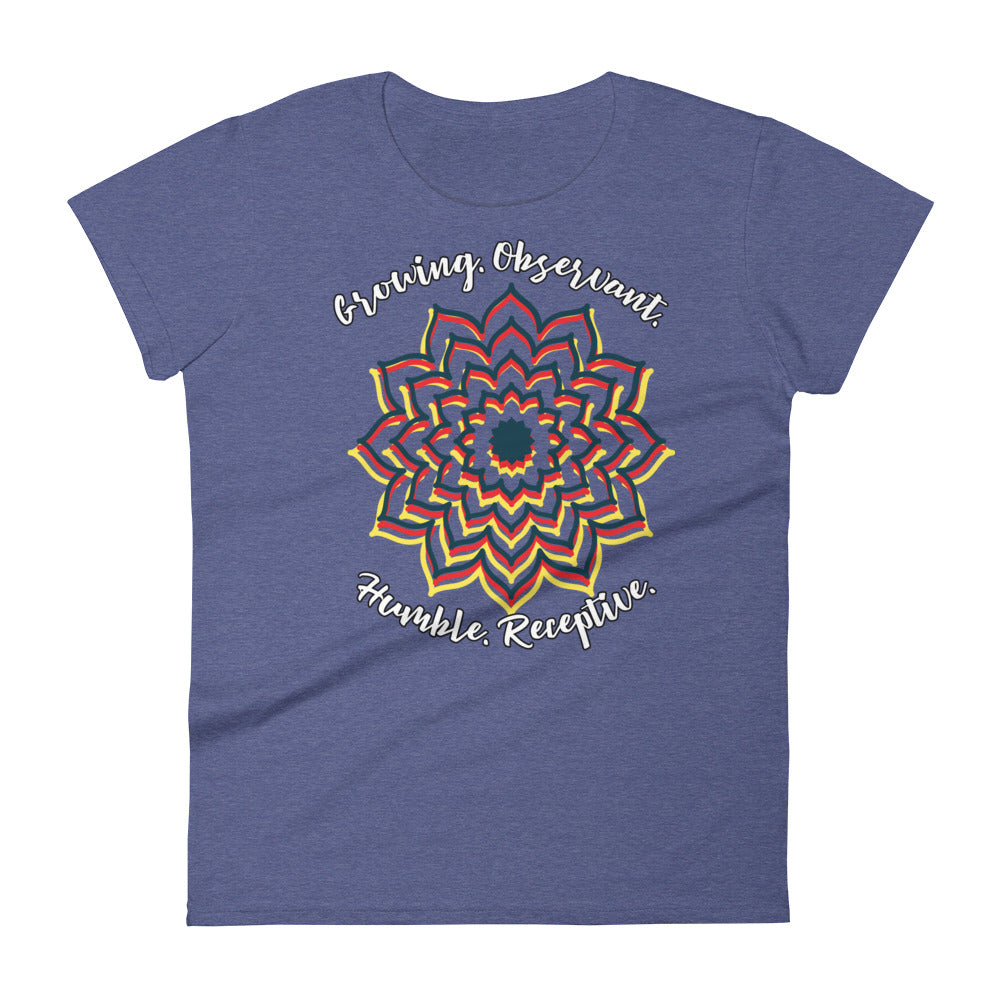 LADY'S T-SHIRT "Growing. Observant. Humble. Receptive." Short Sleeve