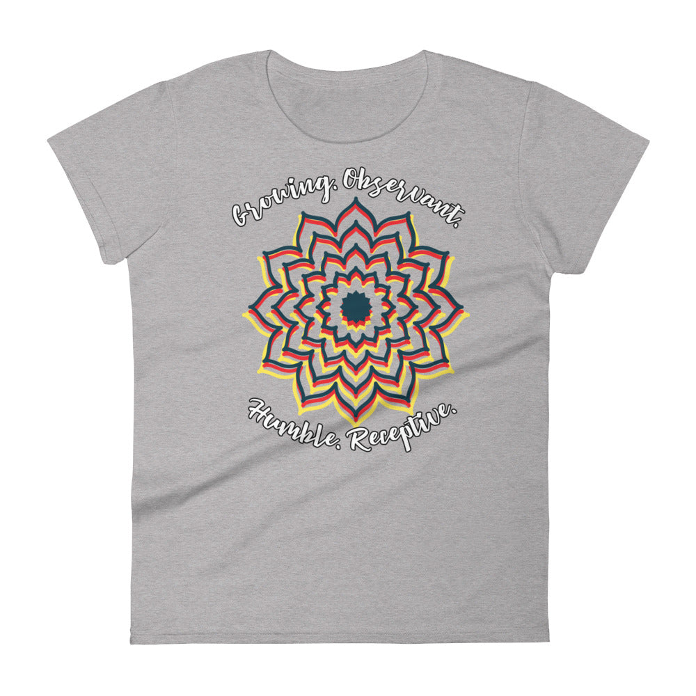 LADY'S T-SHIRT "Growing. Observant. Humble. Receptive." Short Sleeve
