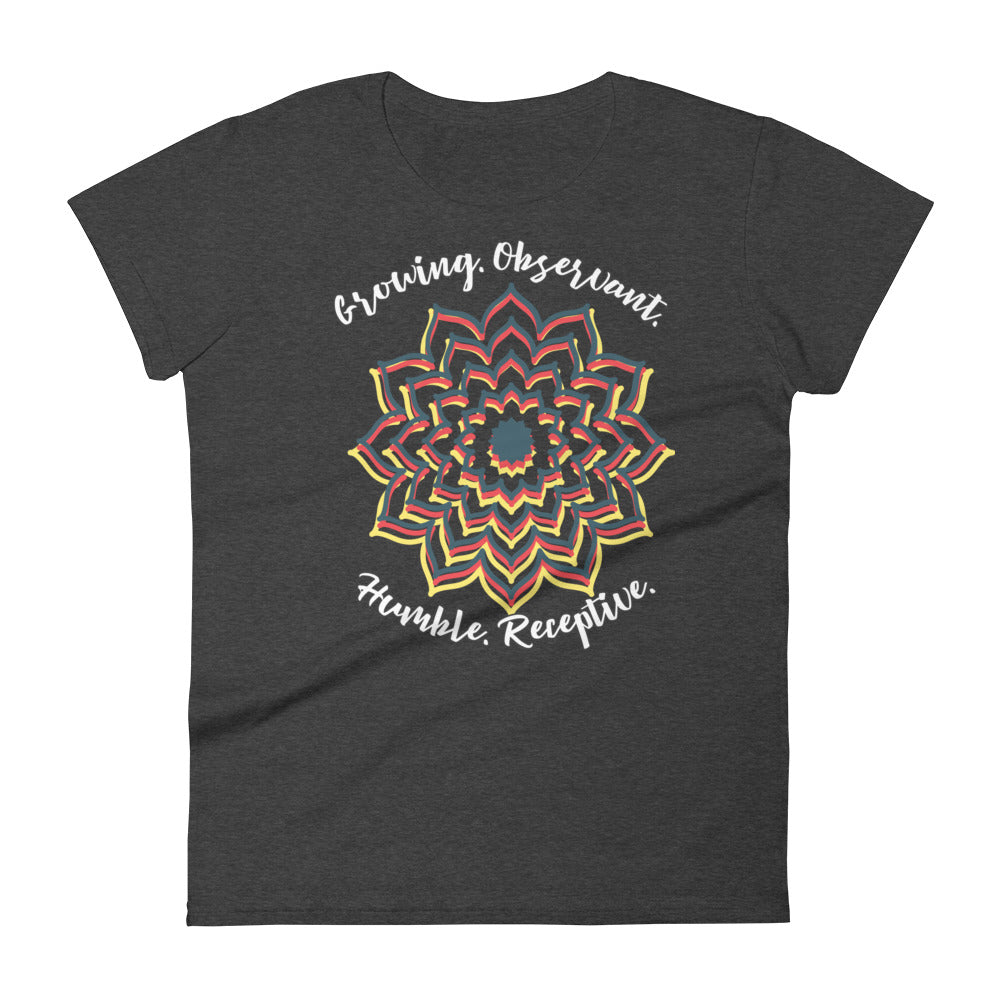 LADY'S T-SHIRT "Growing. Observant. Humble. Receptive." Short Sleeve