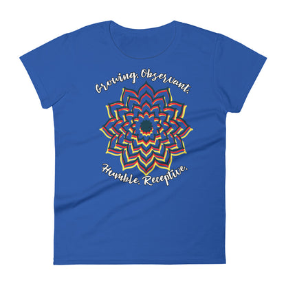 LADY'S T-SHIRT "Growing. Observant. Humble. Receptive." Short Sleeve